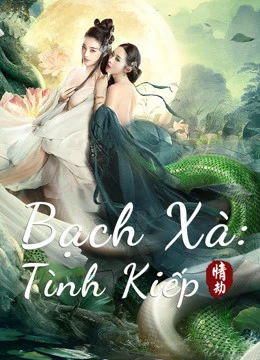 Bạch Xà: Tình Kiếp | White Snake (2021) Bạch Xà: Tình Kiếp | White Snake (2021)