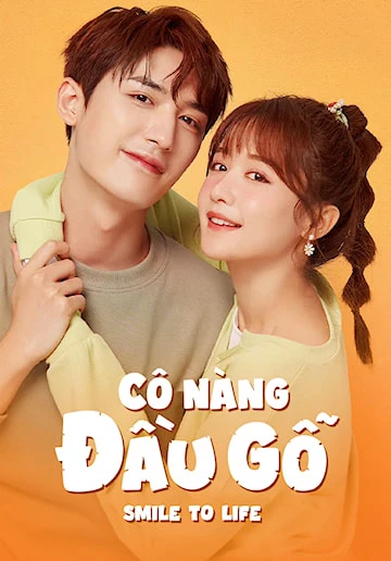 Cô Nàng Đầu Gỗ | Smile To Life (2022) Cô Nàng Đầu Gỗ | Smile To Life (2022)