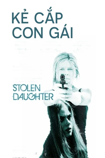 Kẻ Cắp Con Gái | Stolen Daughter (2015) Kẻ Cắp Con Gái | Stolen Daughter (2015)