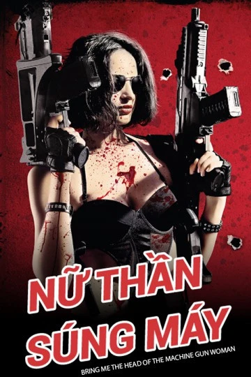 Nữ Thần Súng Máy | Bring Me the Head of the Machine Gun Woman (2012) Nữ Thần Súng Máy | Bring Me the Head of the Machine Gun Woman (2012)